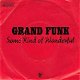 VINYLSINGLE * GRAND FUNK * SOME KIND OF WONDERFUL * GERMANY - 1 - Thumbnail