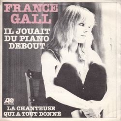 VINYLSINGLE * FRANCE GALL * IL JOUAIT DU PIANO DEBOUT - 1