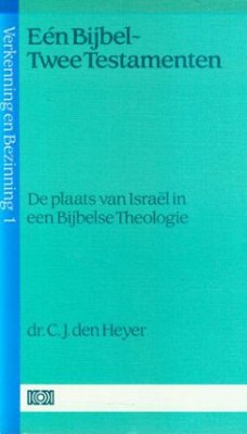 Heyer, CJ den; Eén Bijbel - Twee Testamenten