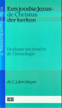 Heyer, CJ den ; Een Joodse Jezus - de Christus der kerken - 1