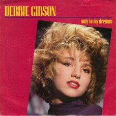 VINYLSINGLE * DEBBIE GIBSON * ONLY IN MY DREAMS * U.S.A. 7"