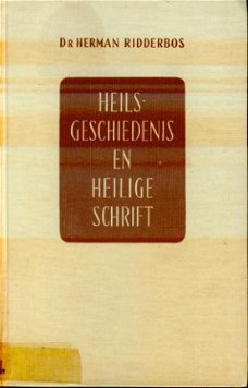 Herman Ridderbos ; Heilsgeschiedenis en Heilige Schrift