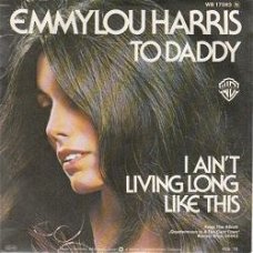 VINYLSINGLE *  EMMYLOU HARRIS * TO DADDY * GERMANY 7"