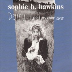 VINYLSINGLE * SOPHIE B. HAWKINS * DAMN I WISH I WAS YOUR - 1