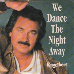 VINYLSINGLE * ENGELBERT HUMPERDINCK *WE DANCE THE NIGHT AWAY - 1