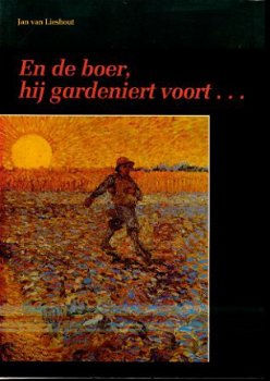 Jan van Lieshout; En de boer, hij gardeniert voort ... - 1