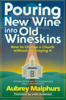 Aubrey Malphurs; Pouring New Wine into Old Wineskins