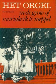 N. Verrips; Het Orgel in de grote- of mariakerk te meppel - 1