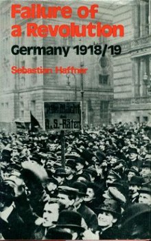 Sebastian Haffner; Failure of a Revolution. Germany 1918/19 - 1