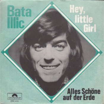 VINYLSINGLE * BATA ILLIC * HEY LITYTLE GIRL * BELGIUM 7