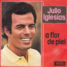 VINYLSINGLE * JULIO IGLESIAS * A FLOR DE PIEL * BELGIUM   7"