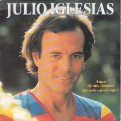 VINYLSINGLE * JULIO IGLESIAS * AMOR DE MIS AMORES * HOLLAND - 1