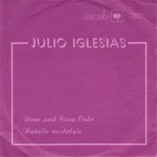 VINYLSINGLE * JULIO IGLESIAS * RUM AND COCA COLA  * HUNGARY