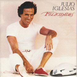 VINYLSINGLE * JULIO IGLESIAS * FELICIDADES * SPAIN 7