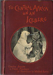 Charles Squire & Frank Maclean – To Central Africa on an Ice - nr. 1