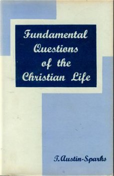 T.Austin-Sparks; Fundamental Questions of the Christian Life