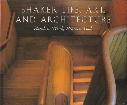 Shaker life, art and architecture by Scott T. Swank - 1