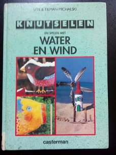 Knutselen & spelen met water & wind - Ute & Tilman Michalski