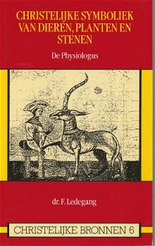 F.Ledegang; Christelijke symboliek van dieren, planten en stenen. De Physiologus - 1