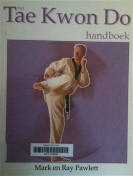 Het Tae Kwon Do handboek, Mark en Ray Pawlett, - 1