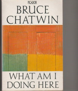 Chatwin, Bruce; What am I doing here - 1