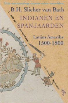 BH Slicher van Bath; Indianen en Spanjaarden. Latijns Amerika 1500 - 1800 - 1