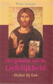Wim Jansen ; Het geheim van de Liefelijkheid - Dichter bij God - 1