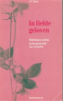 AF Troost; In liefde geloven - 1