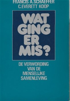 Francis Schaeffer / Everett Koop ; Wat ging er mis? - 1