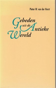 Pieter W van der Horst ; Gebeden uit de antieke wereld - 1