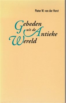 Pieter W van der Horst ; Gebeden uit de antieke wereld