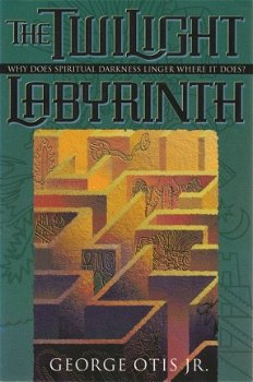 George Otis; The Twilight Labyrinth - 1