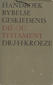JH Kroeze; Handboek Bijbelse Geschiedenis. Die Ou Testament - 1