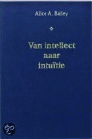 Nieuw-Alice A. Bailey- Van intelect naar intuitie - 1