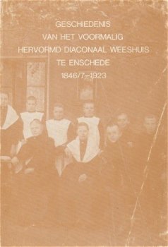 H. Geerts; Geschiedenis van het Hervormd Diaconaal Weeshuis te Enschede 1846/7 - 1923 - 1