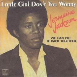 VINYLSINGLE *JERMAINE JACKSON *LITTLE GIRL DON'T YOU WORRY * FRANCE 7