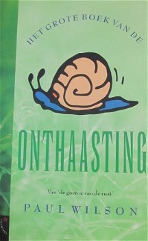 Het grote boek van de onthaasting, Paul Wilson, - 1