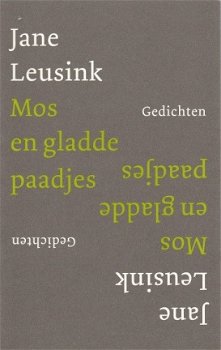 Jane Leusink; Mos en gladde paaltjes - gedichten - 1