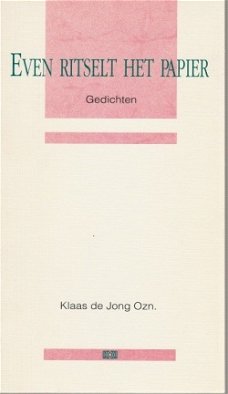 Klaas de Jong Ozn; Even ritselt het papier - gedichten