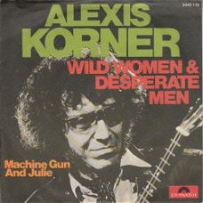 VINYLSINGLE * ALEXIS KORNER * WILD WOMEN  * GERMANY 7"