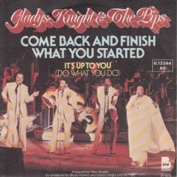 VINYLSINGLE * GLADYS KNIGHT & THE PIPS * COME BACK AND FINISH WHAT YOU STARTED * GERMANY 7