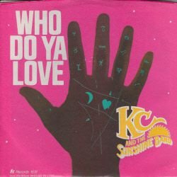 VINYLSINGLE * K.C. & THE SUNSHINE BAND * WHO DOYA LOVE * U.S.A. 7