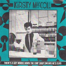 VINYLSINGLE * KIRSTY MacCOLL * THER'S A GUY WORKS DOWN THE CHIP SHOP SWEARS HE'S ELVIS  *  HOLLAND 7