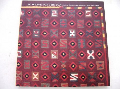 To Weave for the Sun Andean Textiles Textiel uit de Andes - 1