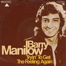 VINYLSINGLE * BARRY MANILOW *  TRYIN' TO GET THE FEELING AGAIN    * GERMANY   7"