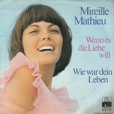 VINYLSINGLE * MIREILLE MATHIEU * WENN ES DIE LIEBE WILL * GERMANY    7"