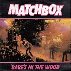VINYLSINGLE * MATCHBOX  * BABE'S IN THE WOOD   * HOLLAND   7"