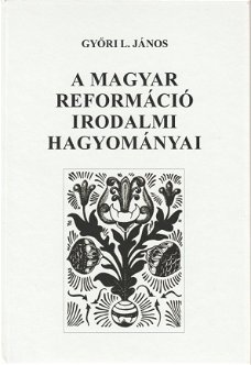 Gyröri János; A Magyar Reformáció Irodalmi Hagyományai