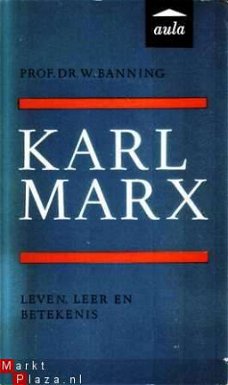 Karl Marx. Leven, leer en betekenis