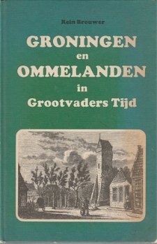 Rein Brouwer; Groningen en Ommelanden in Grootvaders Tijd - 1